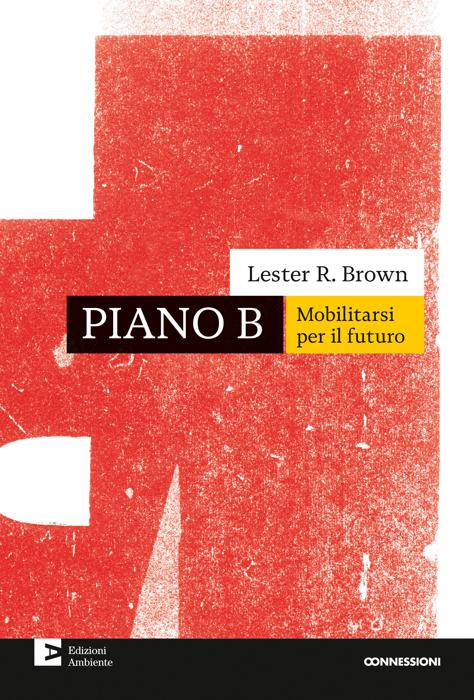 Piano B - Mobilitarsi per il futuro, di Lester R. Brown Brown - Rete Ambiente-2